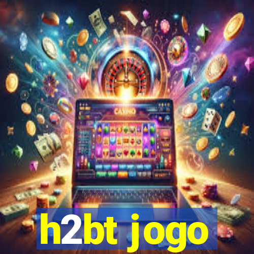 h2bt jogo